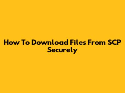 How To Download Files From SCP Securely