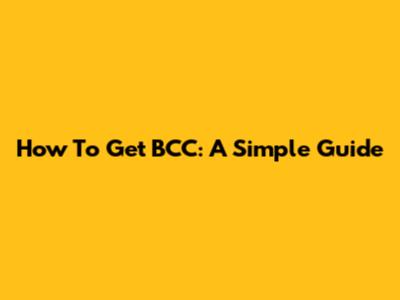 How To Get BCC: A Simple Guide