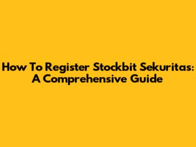 How To Register Stockbit Sekuritas: A Comprehensive Guide