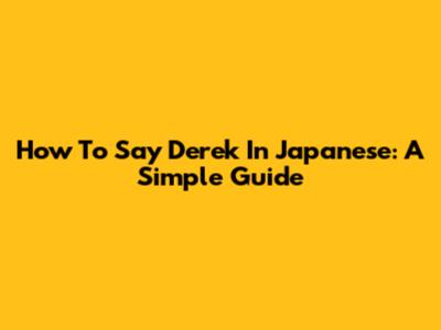 How To Say Derek In Japanese: A Simple Guide