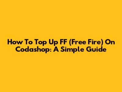 How To Top Up FF (Free Fire) On Codashop: A Simple Guide