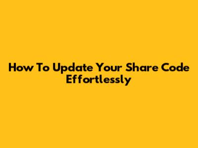 How To Update Your Share Code Effortlessly