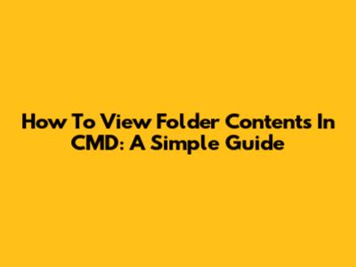 How To View Folder Contents In CMD: A Simple Guide