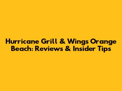 Hurricane Grill & Wings Orange Beach: Reviews & Insider Tips