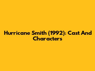 Hurricane Smith (1992): Cast And Characters