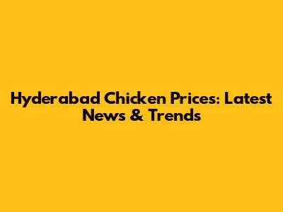 Hyderabad Chicken Prices: Latest News & Trends
