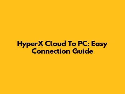 HyperX Cloud To PC: Easy Connection Guide