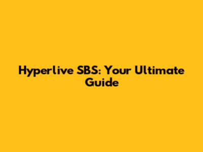 Hyperlive SBS: Your Ultimate Guide