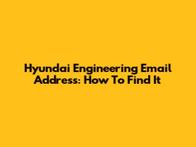 Hyundai Engineering Email Address: How To Find It