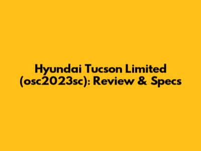 Hyundai Tucson Limited (osc2023sc): Review & Specs