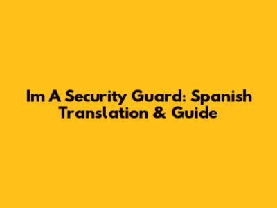 I'm A Security Guard: Spanish Translation & Guide