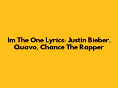 I'm The One Lyrics: Justin Bieber, Quavo, Chance The Rapper