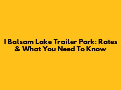 I Balsam Lake Trailer Park: Rates & What You Need To Know
