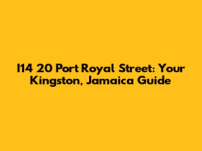 I14 20 Port Royal Street: Your Kingston, Jamaica Guide