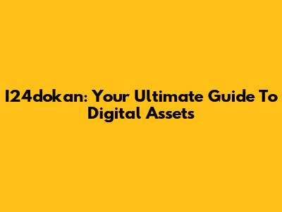I24dokan: Your Ultimate Guide To Digital Assets