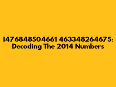 I476848504661 463348264675: Decoding The 2014 Numbers