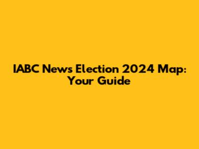 IABC News Election 2024 Map: Your Guide