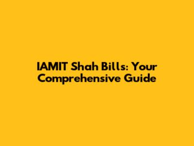 IAMIT Shah Bills: Your Comprehensive Guide