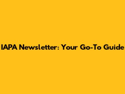IAPA Newsletter: Your Go-To Guide