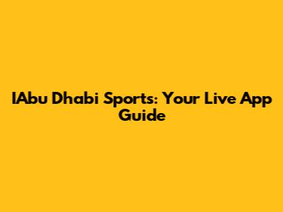 IAbu Dhabi Sports: Your Live App Guide