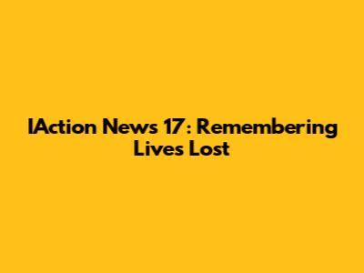 IAction News 17: Remembering Lives Lost