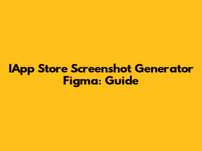 IApp Store Screenshot Generator Figma: Guide