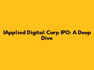 IApplied Digital Corp IPO: A Deep Dive