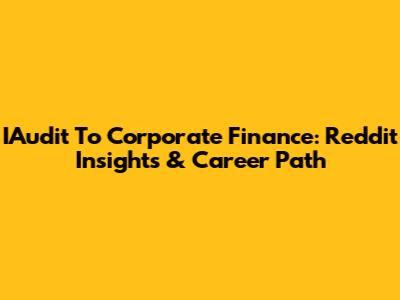 IAudit To Corporate Finance: Reddit Insights & Career Path