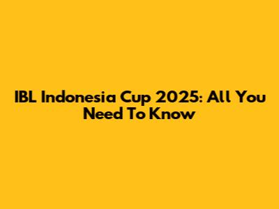 IBL Indonesia Cup 2025: All You Need To Know