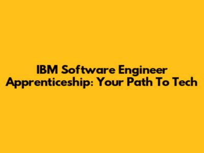 IBM Software Engineer Apprenticeship: Your Path To Tech