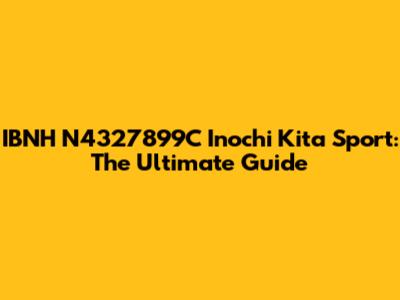 IBNH N4327899C Inochi Kita Sport: The Ultimate Guide