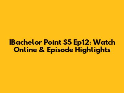 IBachelor Point S5 Ep12: Watch Online & Episode Highlights