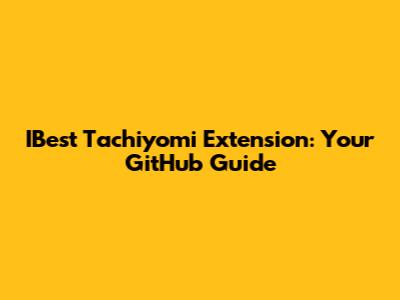 IBest Tachiyomi Extension: Your GitHub Guide