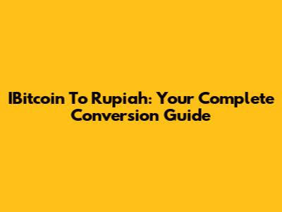 IBitcoin To Rupiah: Your Complete Conversion Guide