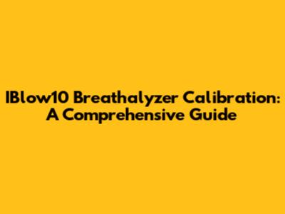 IBlow10 Breathalyzer Calibration: A Comprehensive Guide