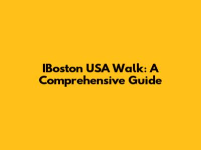 IBoston USA Walk: A Comprehensive Guide