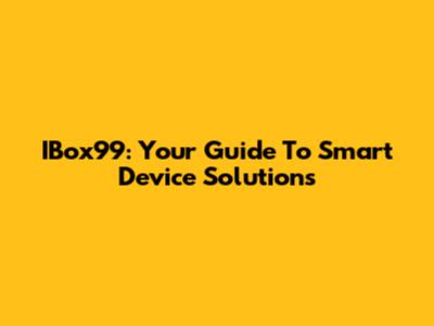 IBox99: Your Guide To Smart Device Solutions