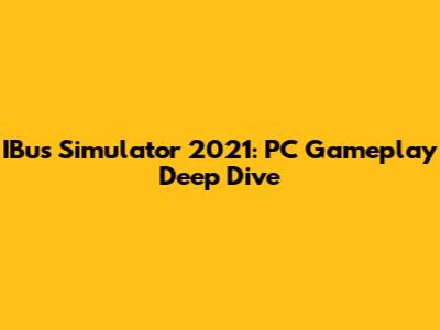 IBus Simulator 2021: PC Gameplay Deep Dive