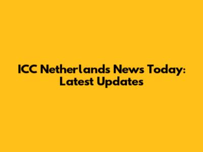 ICC Netherlands News Today: Latest Updates