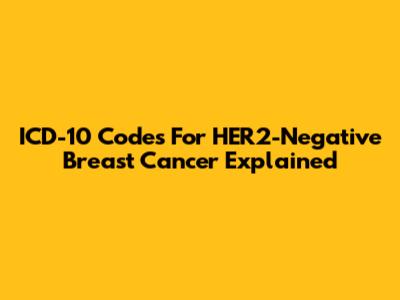 ICD-10 Codes For HER2-Negative Breast Cancer Explained