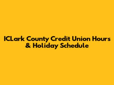 ICLark County Credit Union Hours & Holiday Schedule