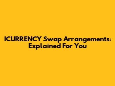 ICURRENCY Swap Arrangements: Explained For You