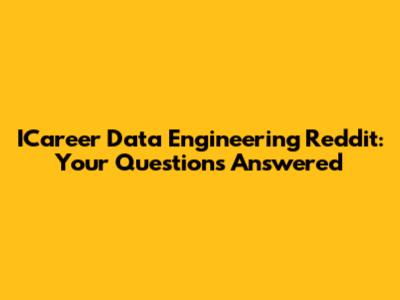 ICareer Data Engineering Reddit: Your Questions Answered