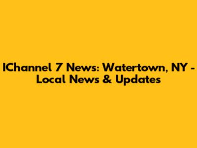 IChannel 7 News: Watertown, NY - Local News & Updates
