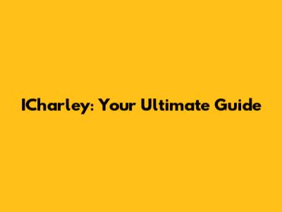 ICharley: Your Ultimate Guide