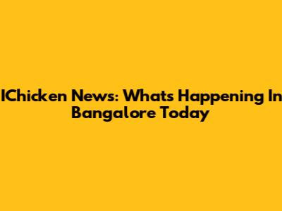 IChicken News: What's Happening In Bangalore Today