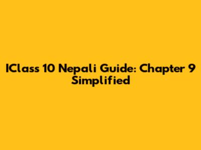IClass 10 Nepali Guide: Chapter 9 Simplified