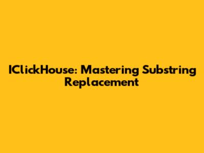 IClickHouse: Mastering Substring Replacement