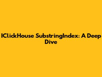 IClickHouse SubstringIndex: A Deep Dive