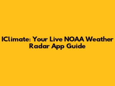 IClimate: Your Live NOAA Weather Radar App Guide